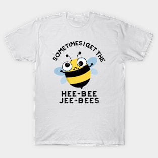 Sometimes I Get The Heebee Jeebees Funny Bee Puns T-Shirt